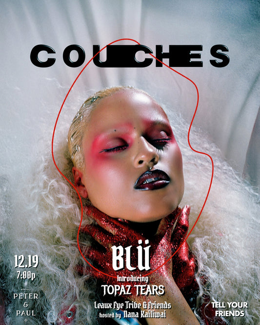 12/19: COUCHES ft BLÜ introducing TOPAZ TEARS + Leaux Fye Tribe & Friends