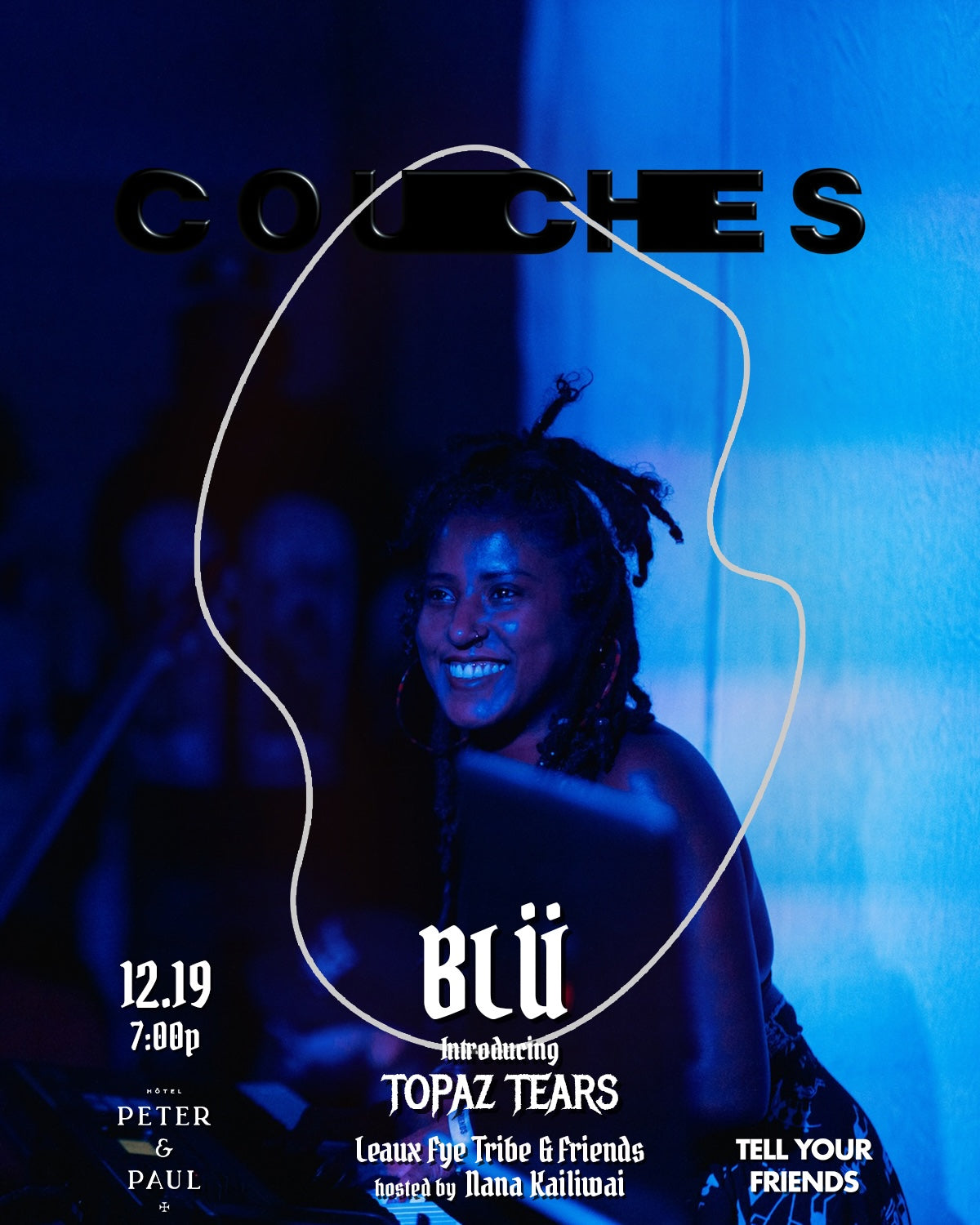 12/19: COUCHES ft BLÜ introducing TOPAZ TEARS + Leaux Fye Tribe & Friends