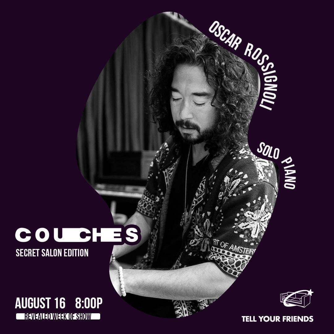 8/16: COUCHES: Secret Salon ft Oscar Rossignoli 🤫