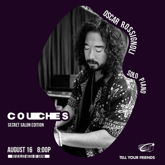 8/16: COUCHES: Secret Salon ft Oscar Rossignoli 🤫